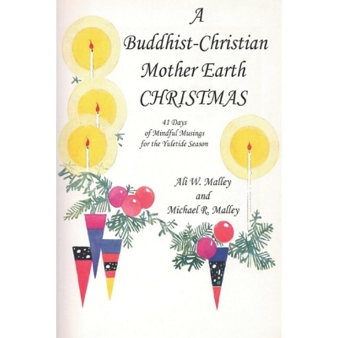 (영문도서) A Buddhist-Christian Mother Earth CHRISTMAS: 41 Days of Mindful Musings for the Yuletide Season Paperback, Independently Published, English, 9798363836527
