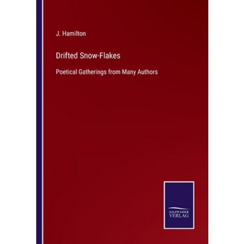 (영문도서) Drifted Snow-Flakes: Poetical Gatherings from Many Authors Paperback, Salzwasser-Verlag, English, 9783752563986