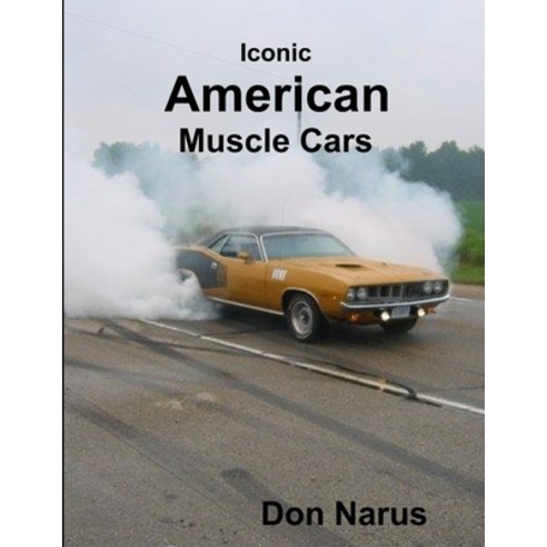 (영문도서) Iconic American Muscle Cars Paperback, Lulu.com, English, 9781387424306