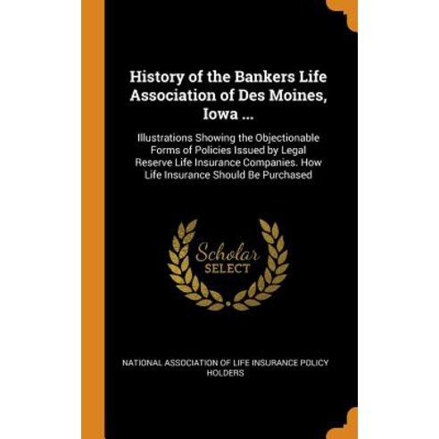 (영문도서) History of the Bankers Life Association of Des Moines Iowa ...: Illustrations Showing the Ob... Hardcover, Franklin Classics Trade Press, English, 9780343690533