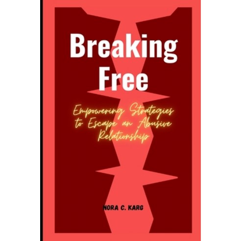 (영문도서) Breaking Free: Empowering strategies to escape an abusive relationship Paperback, Independently Published, English, 9798879479072