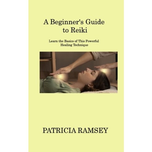 (영문도서) A Beginner''s Guide to Reiki: Learn the Basics of This Powerful Healing Technique Hardcover, Patricia Ramsey, English, 9781806220113