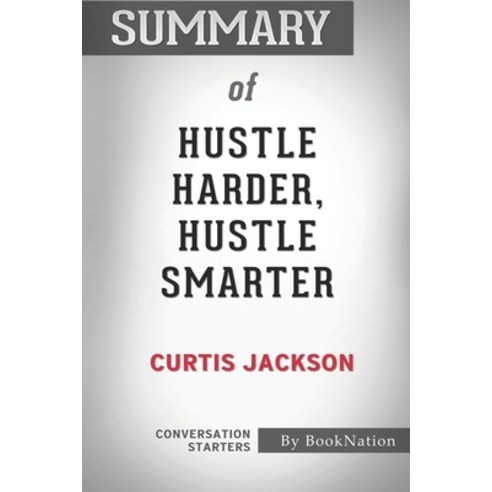 Summary of Hustle Harder Hustle Smarter: Conversation Starters Paperback, Independently Published