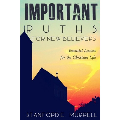 (영문도서) Important Truths for New Believers: Essential Lessons for the Christian Life Paperback, Createspace Independent Pub..., English, 9781511857079