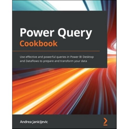 (영문도서) Power Query Cookbook: Use effective and powerful queries in Power BI Desktop and Dataflows to... Paperback, Packt Publishing, English, 9781800569485