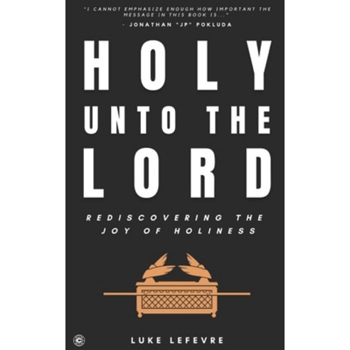 (영문도서) Holy Unto The Lord: Rediscovering the Joy of Holiness Paperback, Independently Published, English, 9798801306049