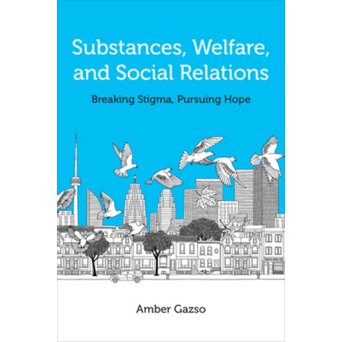 (영문도서) Substances Welfare and Social Relations: Overturning Stigma and Pursuing Hope Paperback, University of Toronto Press, English, 9781487547530