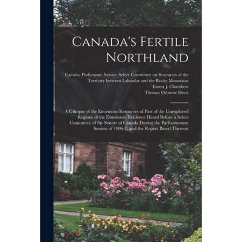 (영문도서) Canada''s Fertile Northland: a Glimpse of the Enormous Resources of Part of the Unexplored Reg... Paperback, Legare Street Press, English, 9781014924018