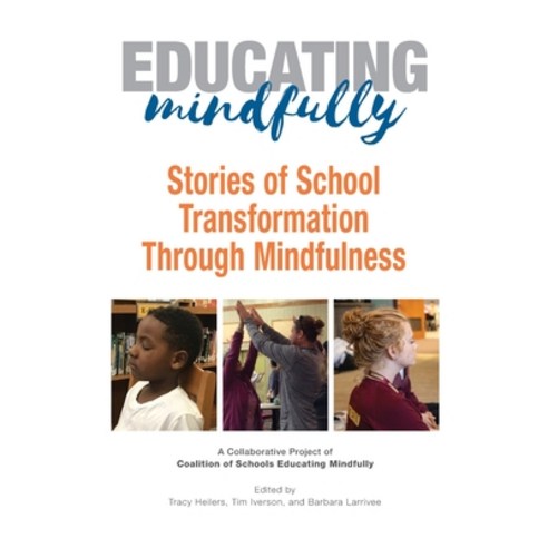 Educating Mindfully: Stories of School Transformation Through Mindfulness Paperback, Coalition of Schools Educating Mindfully