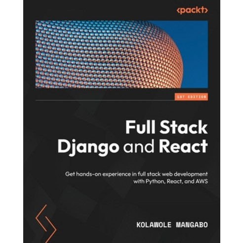 (영문도서) Full Stack Django and React: Get hands-on experience in full-stack web development with Pytho... Paperback, Packt Publishing, English, 9781803242972