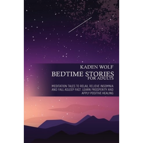 (영문도서) Bedtime Stories for Adults: Meditation Tales to Relax Relieve Insomnia and Fall Asleep Fast.... Paperback, Kaden Wolf, English, 9781802933390