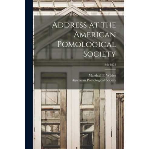 (영문도서) Address at the American Pomological Society; 14th 1873 Paperback, Legare Street Press, English, 9781015218437