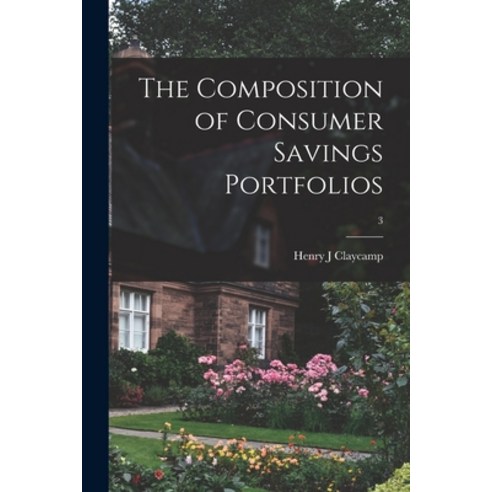 (영문도서) The Composition of Consumer Savings Portfolios; 3 Paperback, Hassell Street Press, English, 9781015092600