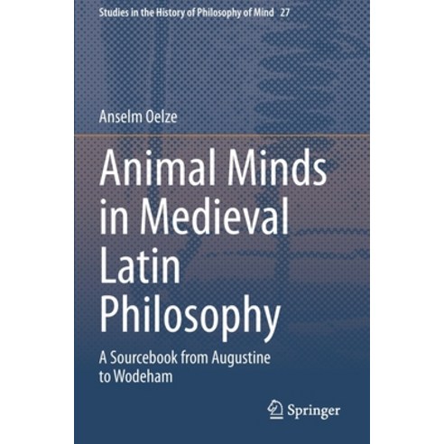 (영문도서) Animal Minds in Medieval Latin Philosophy: A Sourcebook from Augustine to Wodeham Paperback, Springer, English, 9783030670146