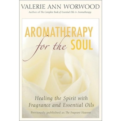 (영문도서) Aromatherapy for the Soul: Healing the Spirit with Fragrance and Essential Oils Paperback, New World Library, English, 9781577315629