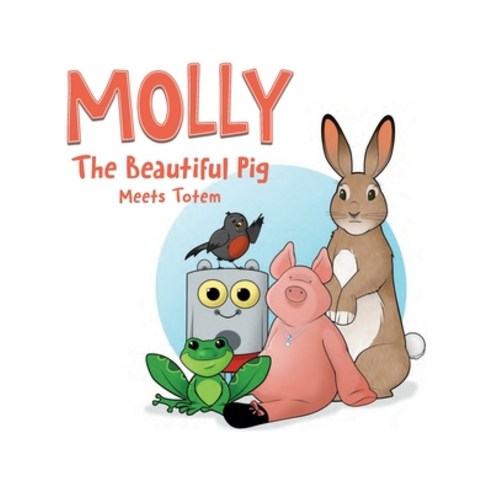 (영문도서) Molly The Beautiful Pig Meets Totem Paperback, FriesenPress, English, 9781525525445