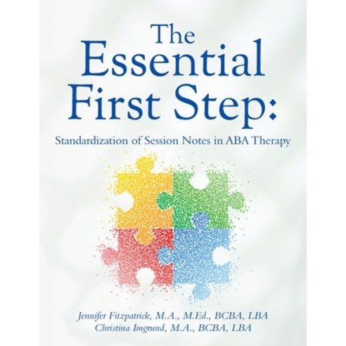 (영문도서) The Essential First Step: Standardization of Session Notes in ABA Therapy Paperback, Palmetto Publishing, English, 9798822930087