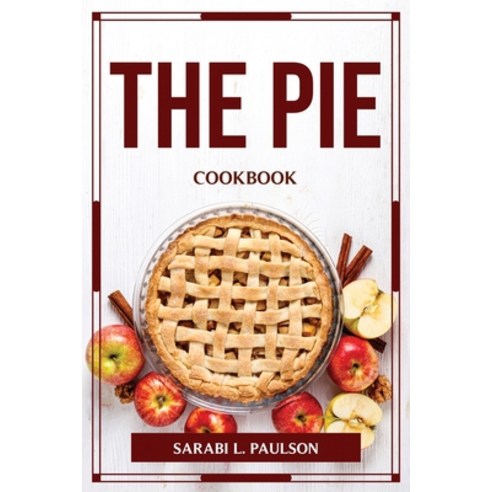 (영문도서) The Pie Cookbook Paperback, Sarabi L. Paulson, English, 9789515502506