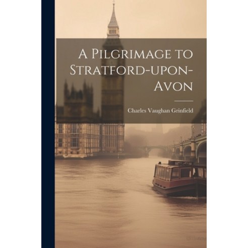 (영문도서) A Pilgrimage to Stratford-upon-Avon Paperback, Legare Street Press, English, 9781021991782