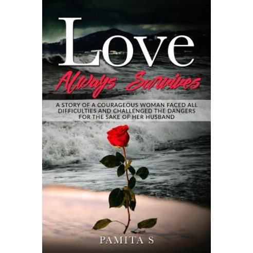 (영문도서) Love Always Survives: A Story of a Courageous Woman Faced All Difficulties And Challenged The... Paperback, Independently Published, English, 9781791660116