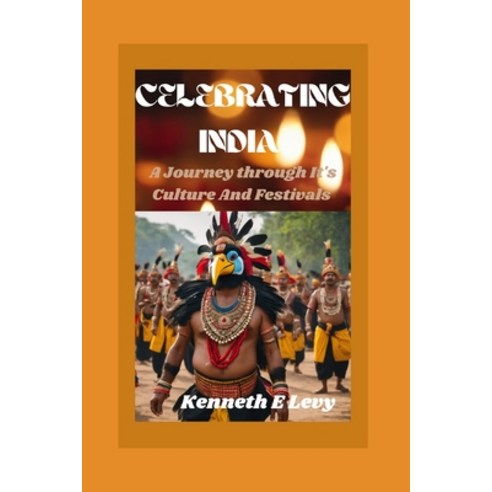 (영문도서) Celebrating India: A Journey Through Its Culture And Festivals Paperback, Independently Published, English, 9798863414935