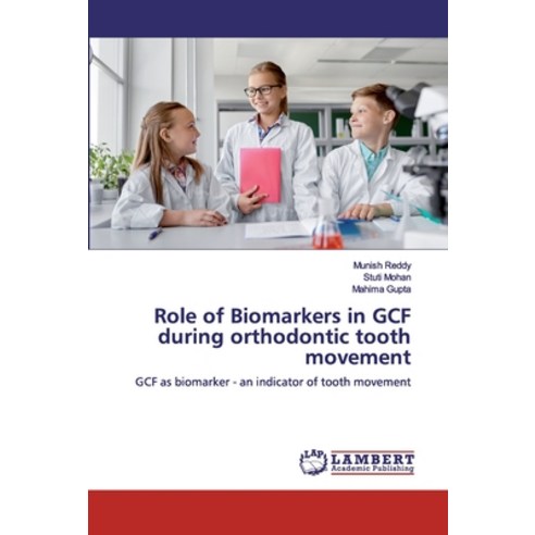 Role of Biomarkers in GCF during orthodontic tooth movement Paperback, LAP Lambert Academic Publishing