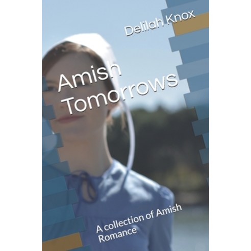 Amish Tomorrows: A collection of Amish Romance Paperback, Independently Published