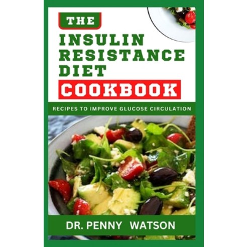 (영문도서) The Insulin Resistance Diet Cookbook: Quick and Easy Recipes and Meal Plan to Aid Glucose Cir... Paperback, Independently Published, English, 9798878573603
