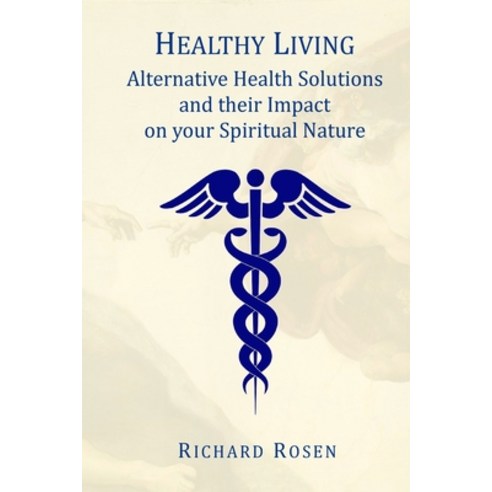 Healthy Living: Alternative Health Solutions and their Impact on your Spiritual Nature Paperback, Createspace Independent Pub..., English, 9781723423048