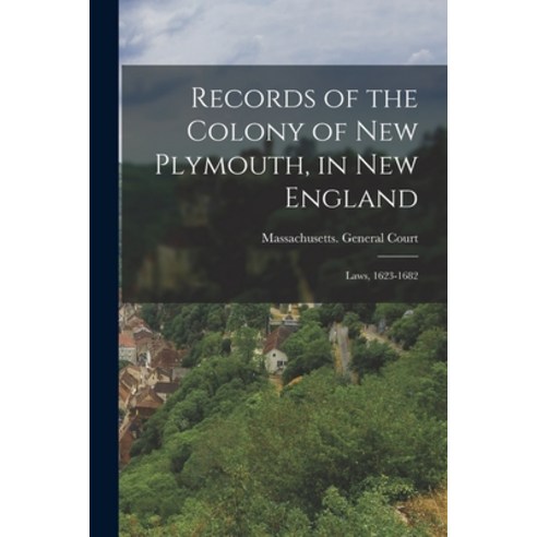 (영문도서) Records Of The Colony Of New Plymouth In New England: Laws 1623 ...