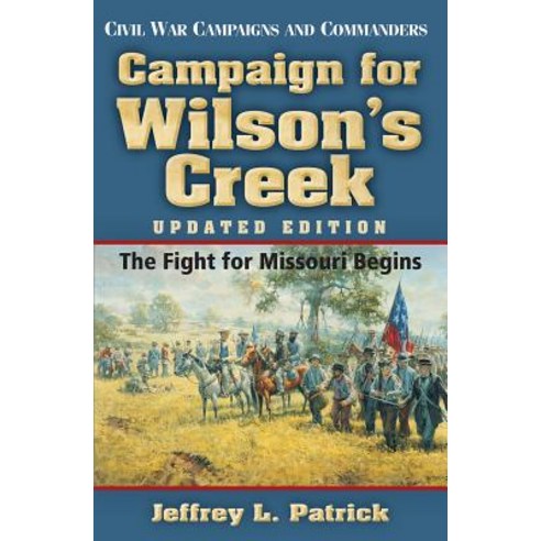 (영문도서) Campaign for Wilson''s Creek: The Fight for Missouri Begins Paperback, State House Press, English, 9781933337791