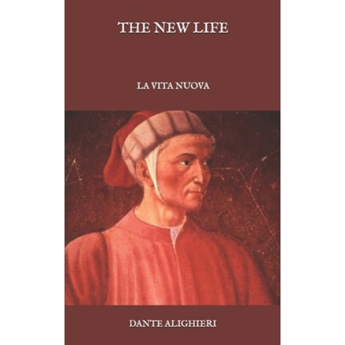 The New Life: La Vita Nuova Paperback, Independently Published, English, 9798583476152