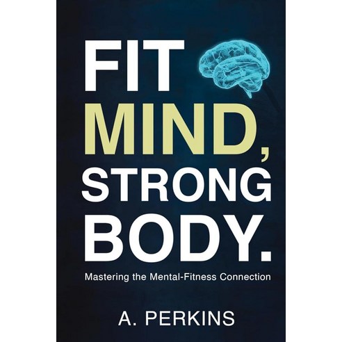 Fit Mind Strong Body: Mastering the Mental-Fitness Connection The Inner ...