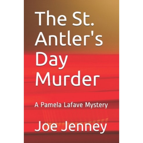 The St. Antler''s Day Murder: A Pamela Lafave Mystery Paperback, Independently Published, English, 9798702443812