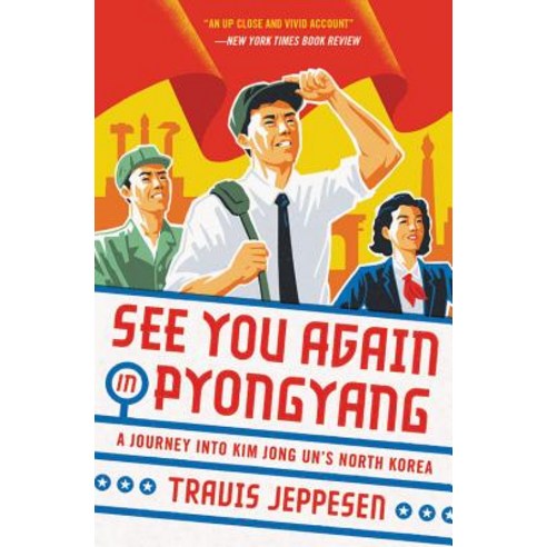 See You Again in Pyongyang: A Journey Into Kim Jong Un''s North Korea Paperback, Hachette Books, English, 9780316509145