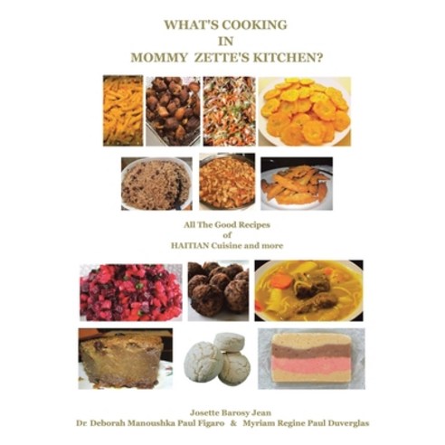 (영문도서) What''s Cooking in Mommy Zette''s Kitchen?: All the Good Recipes of Haitian Cuisine and More Paperback, Authorhouse, English, 9781665532532
