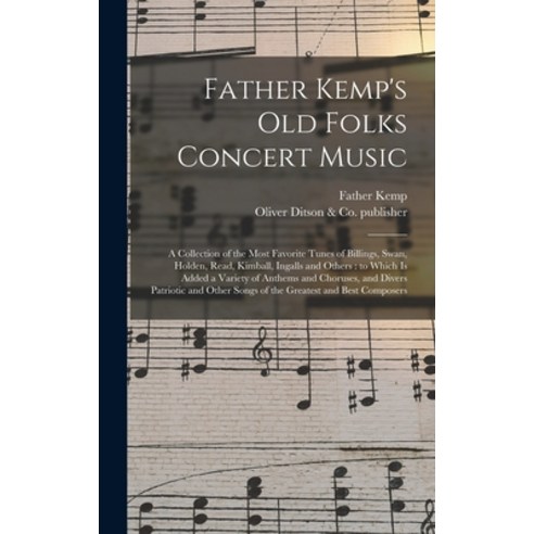 (영문도서) Father Kemp''s Old Folks Concert Music: a Collection of the Most Favorite Tunes of Billings S... Hardcover, Legare Street Press, English, 9781013301926
