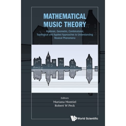 Mathematical Music Theory: Algebraic Geometric Combinatorial Topological and Applied Approaches t... Paperback, World Scientific Publishing Company
