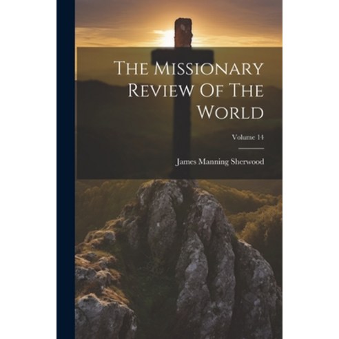 (영문도서) The Missionary Review Of The World; Volume 14 Paperback, Legare Street Press, English, 9781022335080