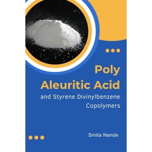 (영문도서) Poly Aleuritic Acid and Styrene Divinylbenzene Copolymers: Poly Aleuritic Acid and Styrene Di... Paperback, Rahan Enterprises, English, 9781805281818