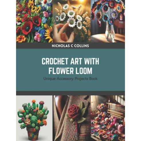 (영문도서) Crochet Art with Flower Loom: Unique Accessory Projects Book Paperback, Independently Published, English, 9798875622991