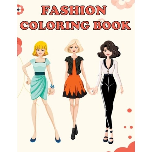 Fashion Coloring Book: Beautiful Fashion Designs Fun Color Pages For Girls & Kids Beauty Fashion S... Paperback, Amy Newton