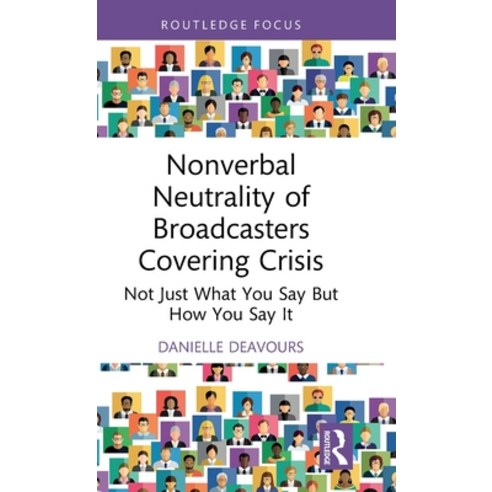 (영문도서) Nonverbal Neutrality of Broadcasters Covering Crisis: Not Just What You Say But How You Say It Hardcover, Routledge, English, 9781032450919