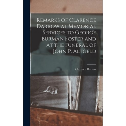(영문도서) Remarks of Clarence Darrow at Memorial Services to George Burman Foster and at the Funeral of... Hardcover, Legare Street Press, English, 9781017182095
