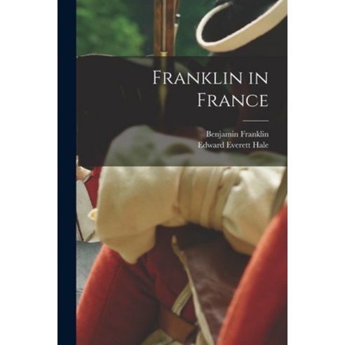 (영문도서) Franklin in France Paperback, Legare Street Press, English, 9781016332286