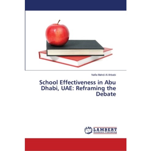 School Effectiveness in Abu Dhabi UAE: Reframing the Debate Paperback, LAP Lambert Academic Publis..., English, 9786139954933