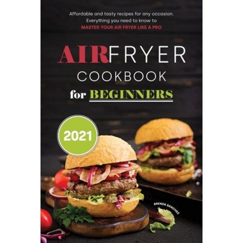 Air Fryer Cookbook for Beginners 2021 Paperback, Brenda Sanchez, English, 9781802351231