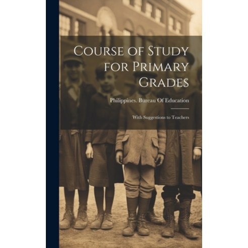 (영문도서) Course of Study for Primary Grades: With Suggestions to Teachers Hardcover, Legare Street Press, English, 9781019882085