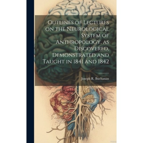 (영문도서) Outlines of Lectures on the Neurological System of Anthropology as Discovered Demonstrated ... Hardcover, Legare Street Press, English, 9781020506697