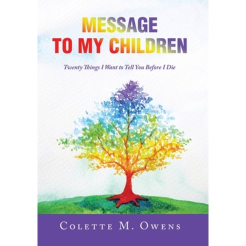 (영문도서) Message to My Children: Twenty Things I Want to Tell You Before I Die Hardcover, WestBow Press, English, 9781664287136